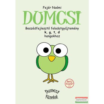   Fejér Noémi - Dumcsi - Beszédfejlesztő feladatgyűjtemény k, g, t, d hangokhoz