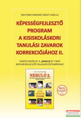 Szautner Jánosné Szigeti Gizella - Képességfejlesztő program a kisiskoláskori tanulási zavarok korrekciójához II.