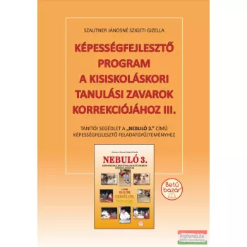   Szautner Jánosné Szigeti Gizella - Képességfejlesztő program a kisiskoláskori tanulási zavarok korrekciójához III. 