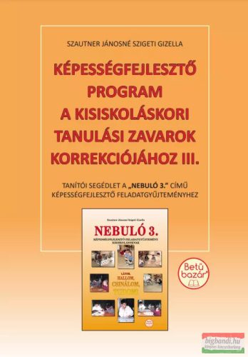 Szautner Jánosné Szigeti Gizella - Képességfejlesztő program a kisiskoláskori tanulási zavarok korrekciójához III. 