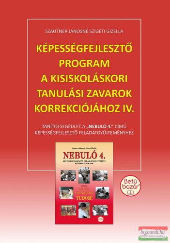 Szautner Jánosné Szigeti Gizella - Képességfejlesztő program a kisiskoláskori tanulási zavarok korrekciójához IV.