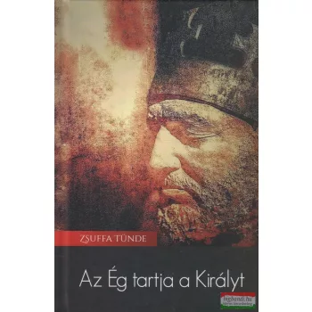 Zsuffa Tünde - Az Ég tartja a Királyt