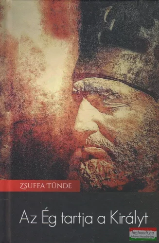 Zsuffa Tünde - Az Ég tartja a Királyt