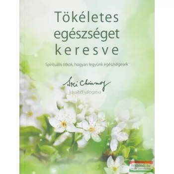 Sri Chinmoy - Tökéletes egészséget keresve