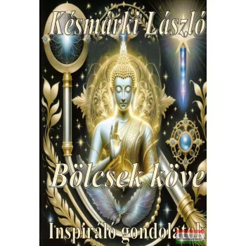   Késmárki László - Bölcsek köve - Inspiráló gondolatok