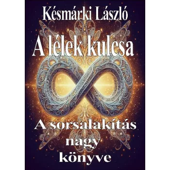   Késmárki László - A lélek kulcsa - A sorsalakítás nagykönyve