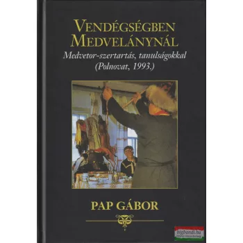   Pap Gábor - Vendégségben Medvelánynál - Medvetor-szertartás, tanulságokkal