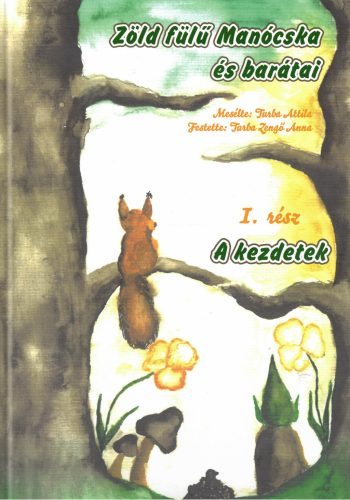 Turba Attila - Zöld fülű Manócska és barátai - I. rész - A kezdetek