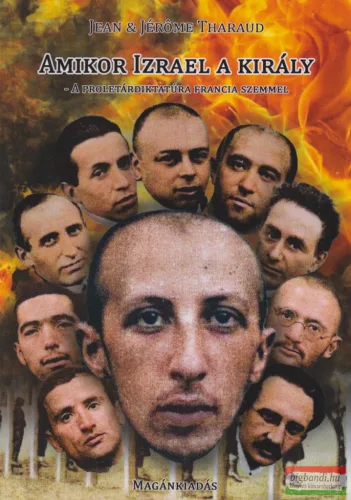 Jean & Jérôme Tharaud - Amikor Izrael a király A proletárdiktatúra francia szemmel