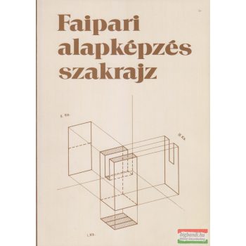   Csornai Kovács Géza, Miklovicz László - Faipari alapképzés szakrajz