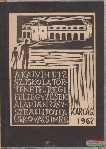 Cs. Kovács Imre összeáll. - A Kálvin ut 2 sz. iskola története régi feljegyzések alapján / A fiúiskola története