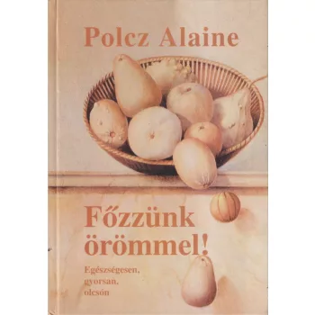 Polcz Alaine - Főzzünk örömmel!