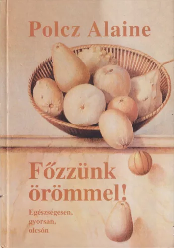 Polcz Alaine - Főzzünk örömmel!