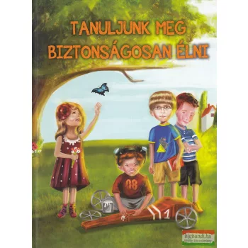   Katalin Bolgár, Daniella Vasi Kasza - Tanuljunk meg biztonságosan élni