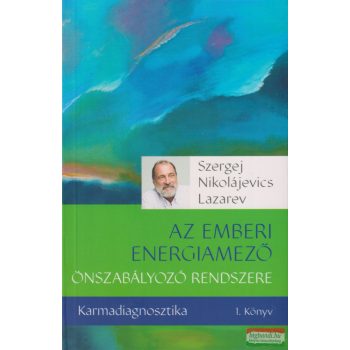   Szergej N. Lazarev - Karmadiagnosztika 1. - Az emberi energiamező önszabályozó rendszere
