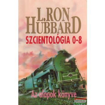 L. Ron Hubbard - Szcientológia 0-8 - Az alapok könyve