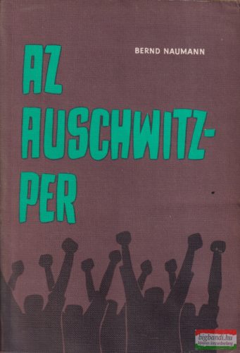 Bernd Naumann - Az Auschwitz-per