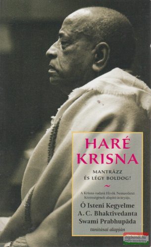 A. C. Bhaktivedanta Swami Prabhupáda -  Haré Krisna - Mantrázz és légy boldog!