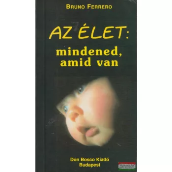 Bruno Ferrero - Az élet: mindened, amid van