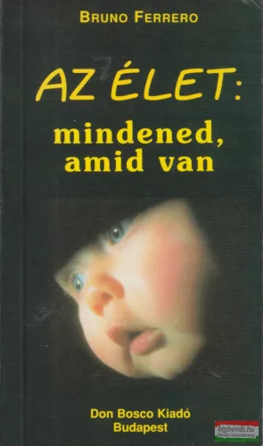 Bruno Ferrero - Az élet: mindened, amid van