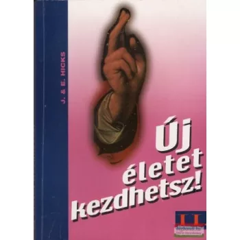 Esther és Jerry Hicks - Új életet kezdhetsz II.