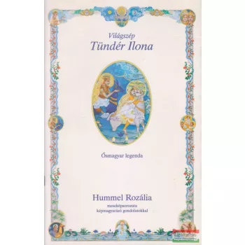   Hummel Rozália - Világszép Tündér Ilona - ősmagyar legenda