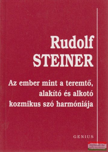 Rudolf Steiner- Az ember mint a teremtő, alakító és alkotó kozmikus szó harmóniája