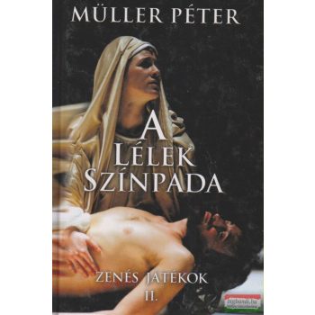 Müller Péter - A lélek színpada - zenés játékok II.