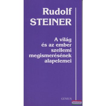   Rudolf Steiner - A világ és az ember szellemi megismerésének alapelemei