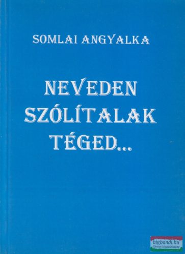 Somlai Angyalka - Neveden Szólítalak Téged...