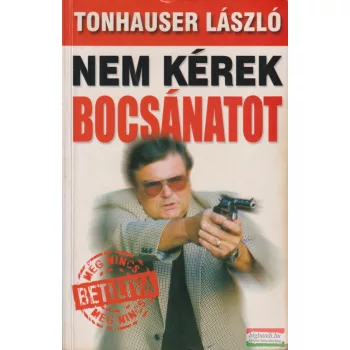 Tonhauser László - Nem kérek bocsánatot