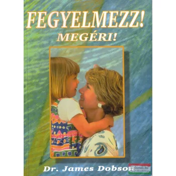 Dr. James Dobson - Fegyelmezz! Megéri!