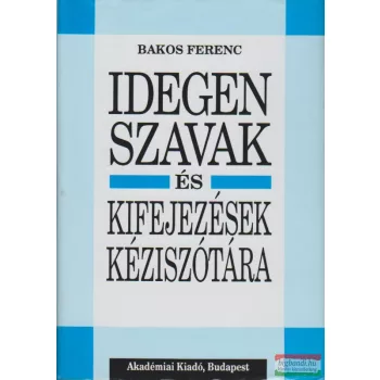 Bakos Ferenc - Idegen szavak és kifejezések kéziszótára