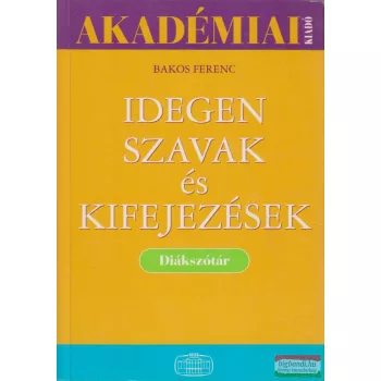   Bakos Ferenc szerk. - Idegen szavak és kifejezések - Diákszótár