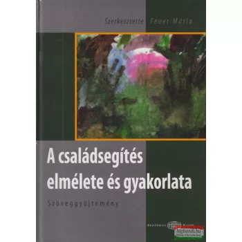   Feuer Mária szerk. - A családsegítés elmélete és gyakorlata