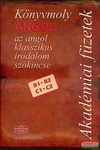 Könyvmoly Angol az angol klaszikus irodalom szókincse B1, B2, C1,C2