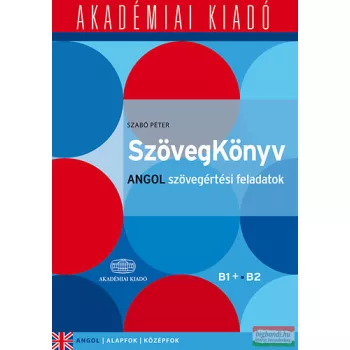   SzövegKönyv - Angol szövegértési feladatok B1+ B2 - Alapfok, középfok