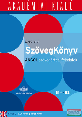 SzövegKönyv - Angol szövegértési feladatok B1+ B2 - Alapfok, középfok