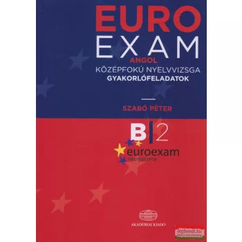   Szabó Péter - EURO EXAM Angol középfokú nyelvvizsga gyakorlófeladatok B2 - Virtuális melléklettel