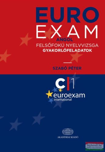 Szabó Péter - Euro Exam Angol felsőfokú nyelvvizsga gyakorlófeladatok