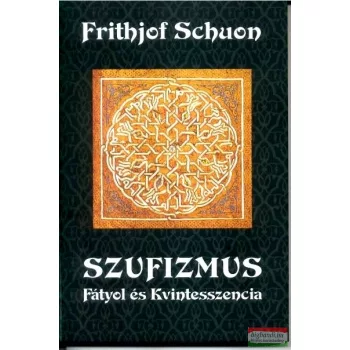 Frithjof Schuon - Szufizmus - Fátyol és Kvintesszencia