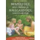 Adele Faber, Elaine Mazlish - Beszélj úgy, hogy érdekelje, hallgass úgy, hogy elmesélje
