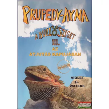   Violet G. Waters - Prupedy-Ayna, a hüllősziget III. - Az ​Átjutás kapujában