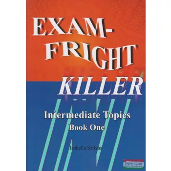   Szilvás Izabella - Exam-Fright Killer - Intermediate Topics Book One
