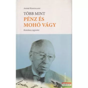 André Kostolany - Több mint pénz és mohó vágy
