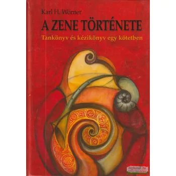   Karl H. Wörner - A ​zene története - Tankönyv és kézikönyv egy kötetben