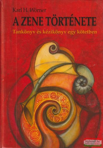 Karl H. Wörner - A ​zene története - Tankönyv és kézikönyv egy kötetben