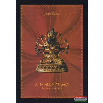 Julius Evola - A hatalom yogája - Tanulmány a tantrákról