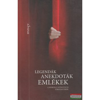   Legendák, anekdoták, emlékek a miskolci színjátszás történetéből