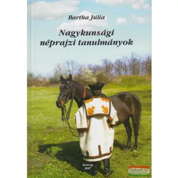   Dr. Bartha Júlia - Nagykunsági ​néprajzi tanulmányok (dedikált példány)